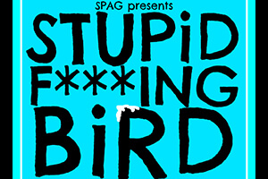 Stupid F***ing Bird - Student Performing Arts Group Performance